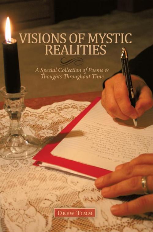 Cover of the book Visions of Mystic Realities, a Special Collection of Poems & Thoughts Throughout Time by Drew Timm, AuthorHouse