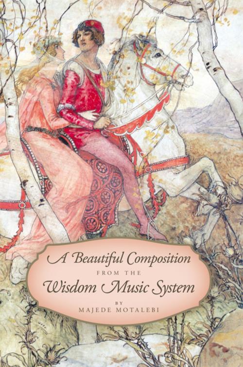 Cover of the book A Beautiful Composition from the Wisdom Music System by Majede Motalebi, AuthorHouse