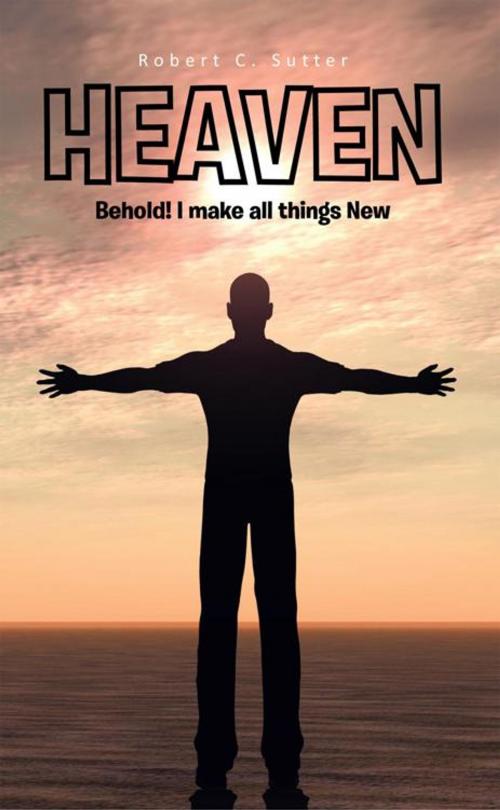 Cover of the book Heaven by Robert C. Sutter, AuthorHouse