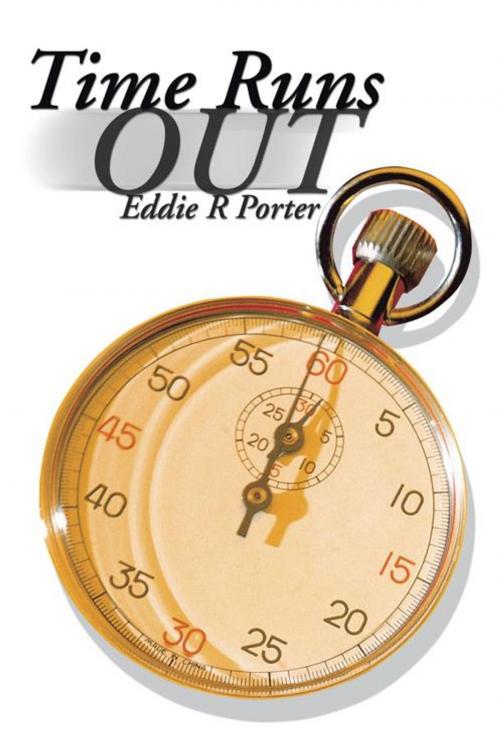 Cover of the book Time Runs Out by Eddie R Porter, AuthorHouse