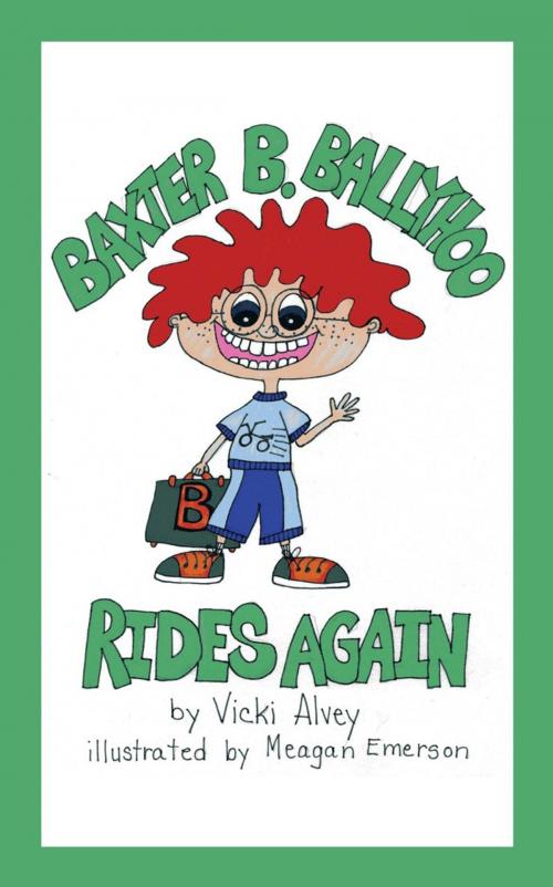 Cover of the book Baxter B. Ballyhoo Rides Again by Meagan Emerson, Vicki Alvey, AuthorHouse