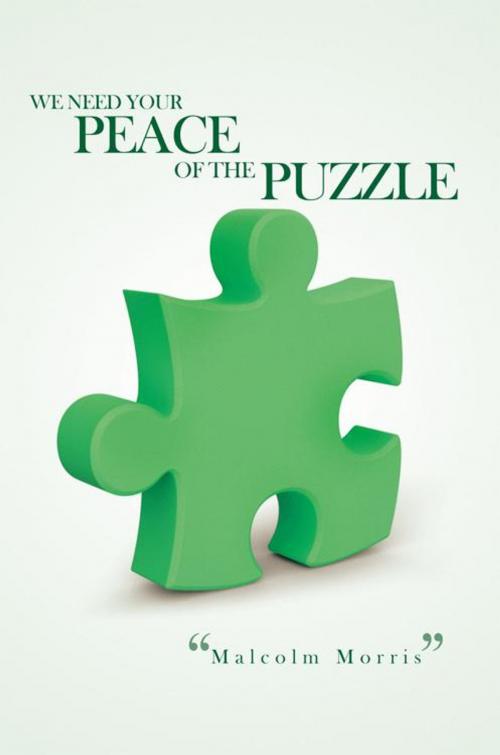 Cover of the book We Need Your Peace of the Puzzle by Malcolm Morris, AuthorHouse