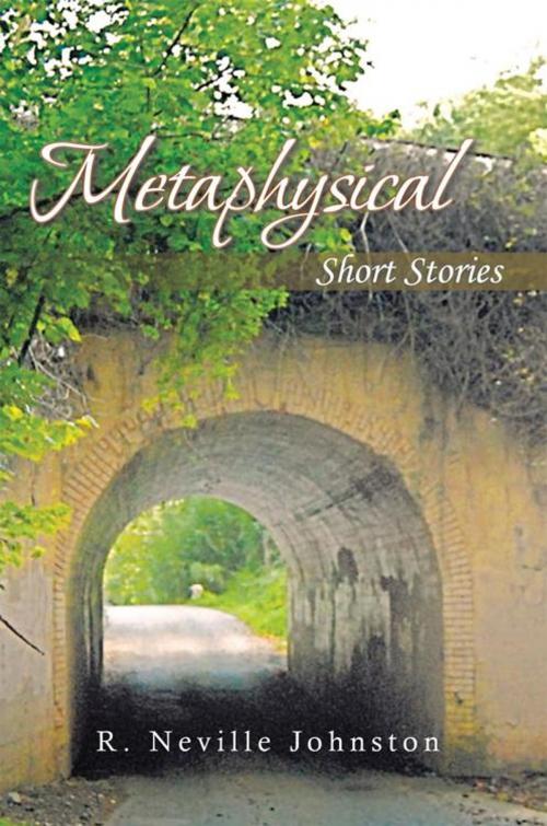 Cover of the book Metaphysical Short Stories by R. Neville Johnston, AuthorHouse