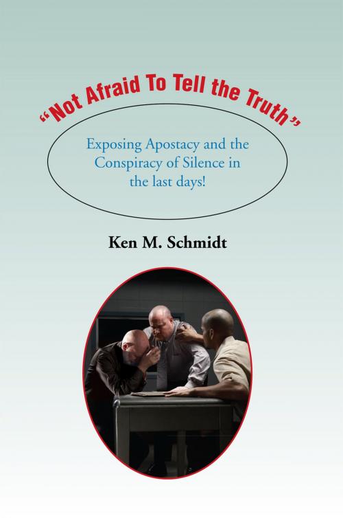 Cover of the book “Not Afraid to Tell the Truth” by Ken M. Schmidt, Xlibris US