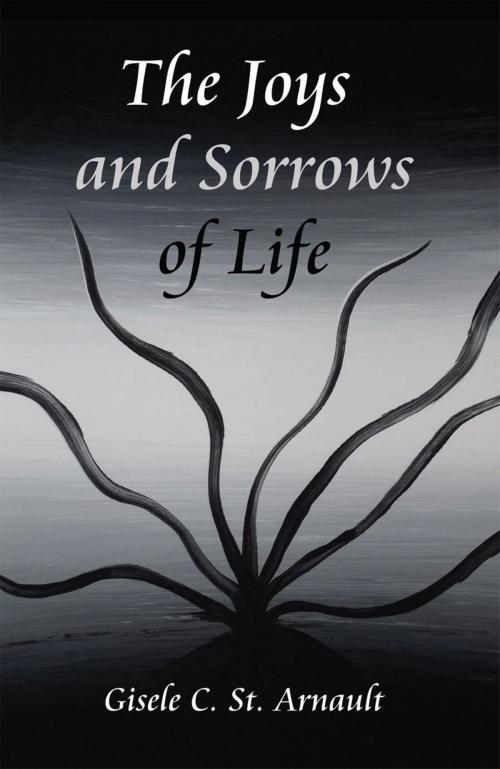 Cover of the book The Joys and Sorrows of Life by Gisele C. St. Arnault, Xlibris US