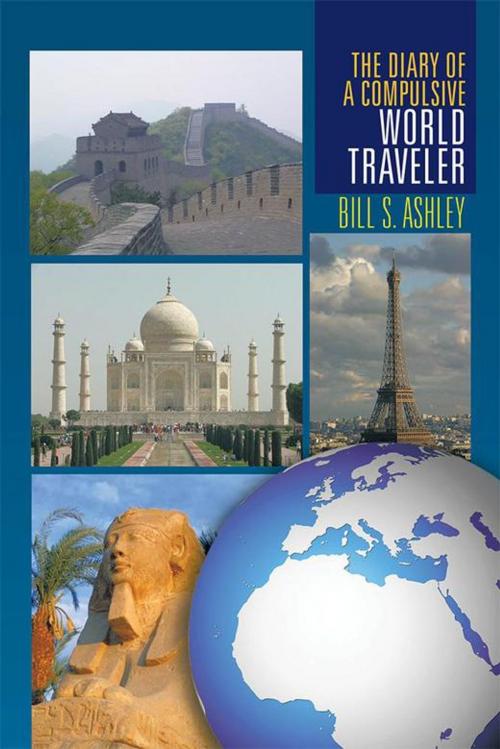 Cover of the book The Diary of a Compulsive World Traveler by Bill S. Ashley, Xlibris US