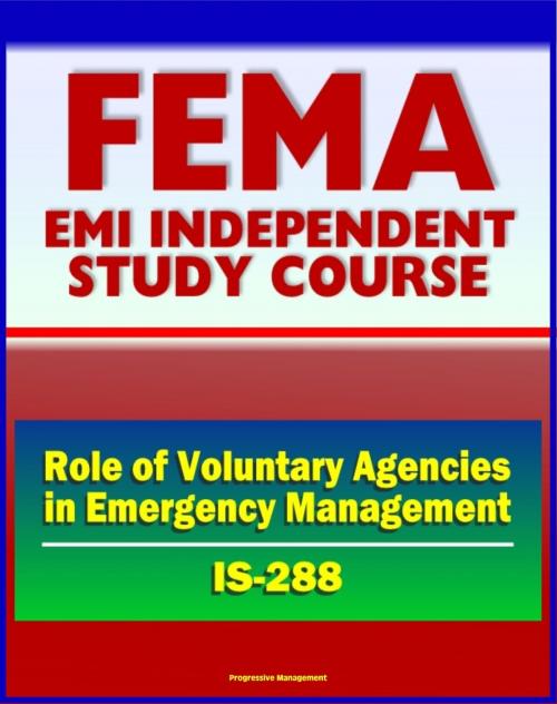 Cover of the book 21st Century FEMA Study Course: The Role of Voluntary Agencies in Emergency Management (IS-288) - NVOAD National Voluntary Organizations Active in Disaster by Progressive Management, Progressive Management