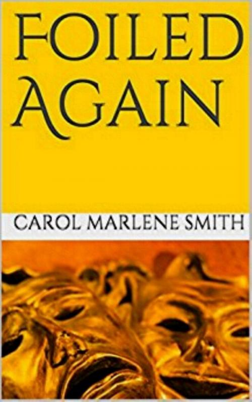 Cover of the book Foiled Again by Carol Marlene Smith, Carol Marlene Smith