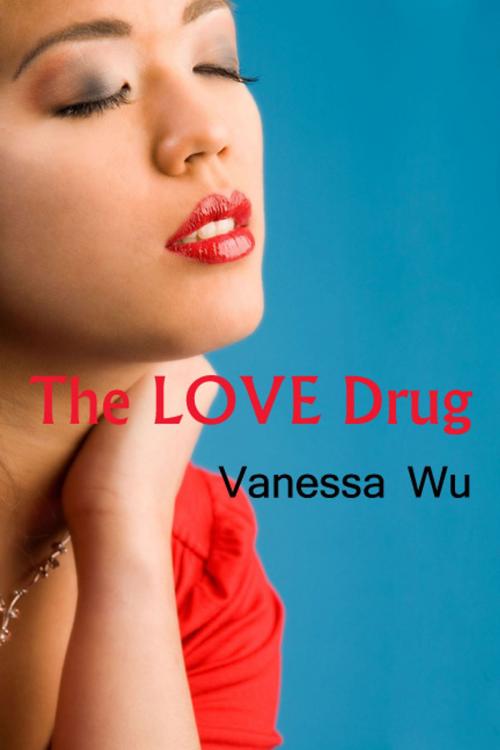 Cover of the book The Love Drug by Vanessa Wu, Vanessa Wu