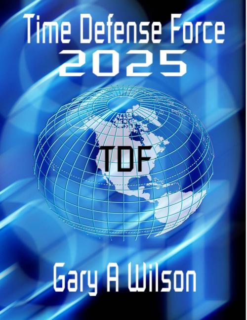 Cover of the book Time Defense Force: 2025 by Gary Wilson, Gary Wilson