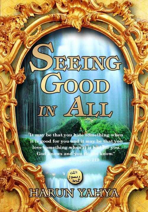 Cover of the book Seeing Good in All by Harun Yahya - Adnan Oktar, Global Publishing