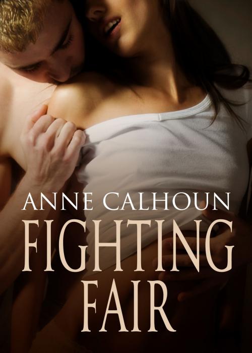 Cover of the book Fighting Fair by Anne Calhoun, Anne Calhoun