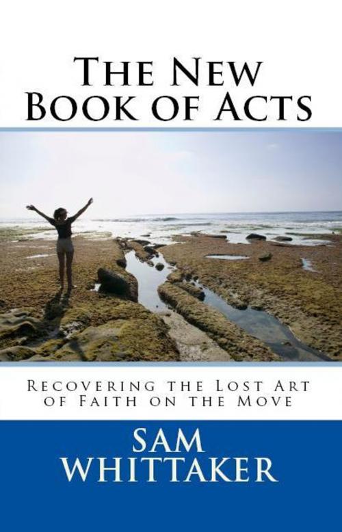 Cover of the book The New Book of Acts by Sam Whittaker, Sam Whittaker