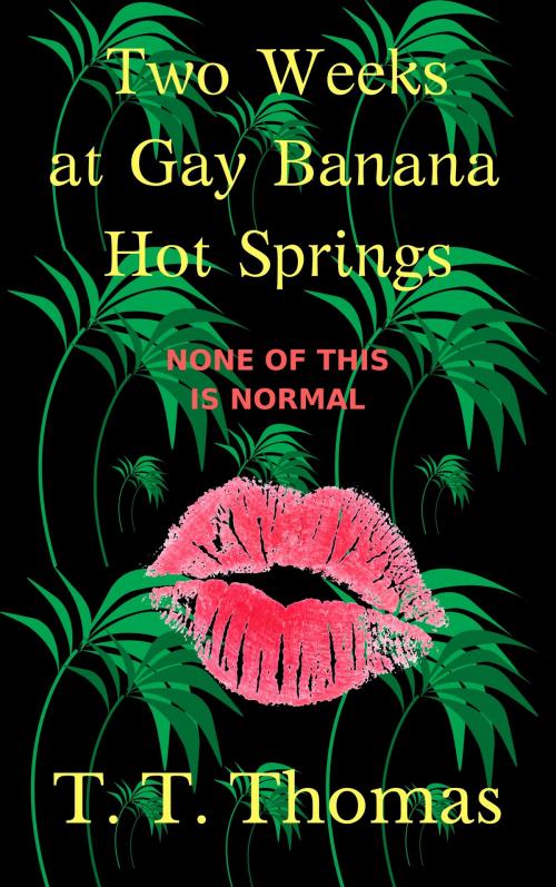 Cover of the book Two Weeks At Gay Banana Hot Springs by T.T. Thomas, T.T. Thomas