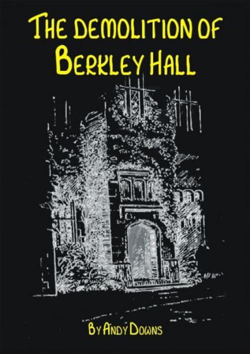 Cover of the book Ghost story: The Demolition of Berkley Hall by Andy Downs, Andy Downs