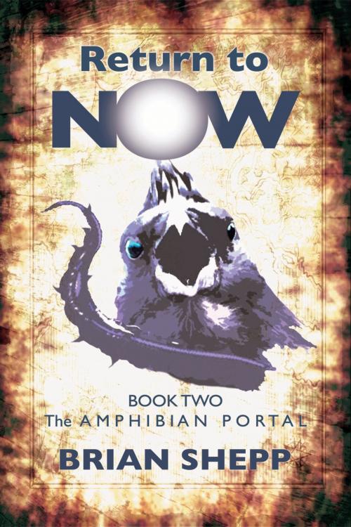 Cover of the book Return to Now, Book Two: The Amphibian Portal by Brian Shepp, Brian Shepp
