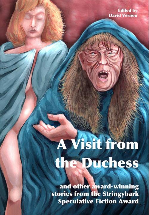 Cover of the book A Visit from the Duchess and Other Award-winning Stories from the Stringybark Speculative Fiction Award by David Vernon, David Vernon