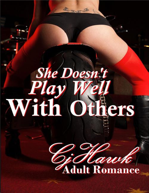 Cover of the book She Doesn't Play Well With Others by CJ Hawk, CJ Hawk