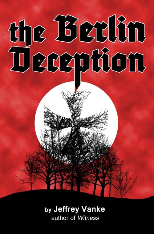 Cover of the book The Berlin Deception by Jeffrey Vanke, Jeffrey Vanke