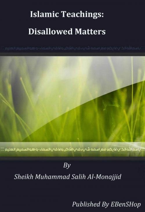 Cover of the book Islamic Teachings: Disallowed Matters by S. Muhammad Salih Al-Monajjid, S. Muhammad Salih Al-Monajjid