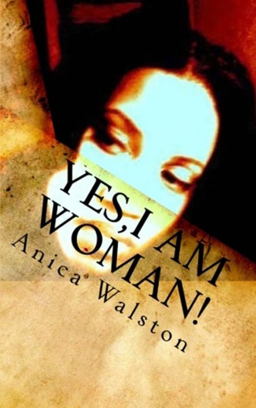 Cover of the book Yes, I am Woman by Anica Walston, Anica Walston