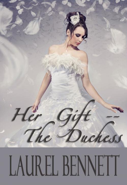 Cover of the book Her Gift: The Duchess by Laurel Bennett, Laurel Bennett
