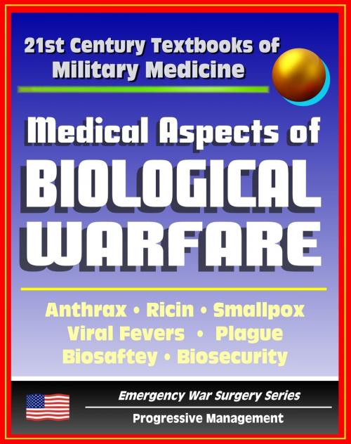 Cover of the book 21st Century Textbooks of Military Medicine - Medical Aspects Of Biological Warfare - Anthrax, Ricin, Smallpox, Viral Fevers, Plague, Biosafety, Biosecurity (Emergency War Surgery Series) by Progressive Management, Progressive Management