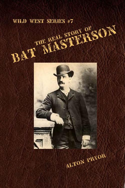 Cover of the book The Real Story of Bat Masterson by Alton Pryor, Alton Pryor