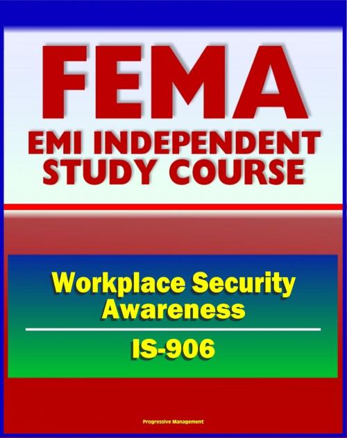 Cover of the book 21st Century FEMA Study Course: Workplace Security Awareness (IS-906) - Access Control, ID Badges, Scenarios and Procedures, Bomb Threat Checklist, Identity Theft by Progressive Management, Progressive Management