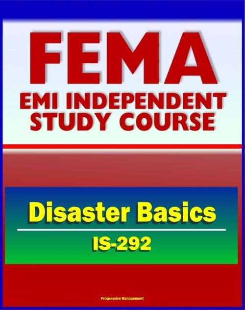 Cover of the book 21st Century FEMA Study Course: Disaster Basics (IS-292) - FEMA's Role, Emergency Response Teams (ERTs), Stafford Act, History of Federal Assistance Program by Progressive Management, Progressive Management