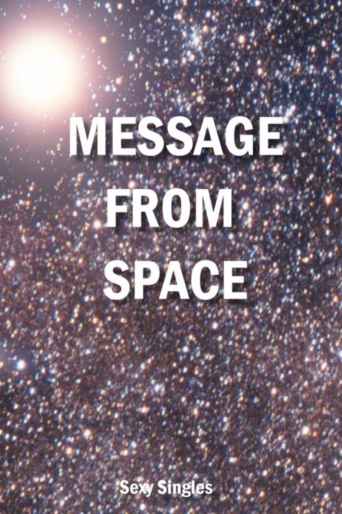 Cover of the book Message from Space by Sexy Singles, Sexy Singles
