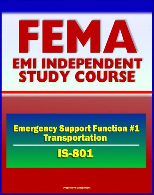 Cover of the book 21st Century FEMA Study Course: Emergency Support Function #1 Transportation (IS-801) - National Response Framework (NRF) USTRANSCOM, TSA, DOT Emergency Response Team by Progressive Management, Progressive Management