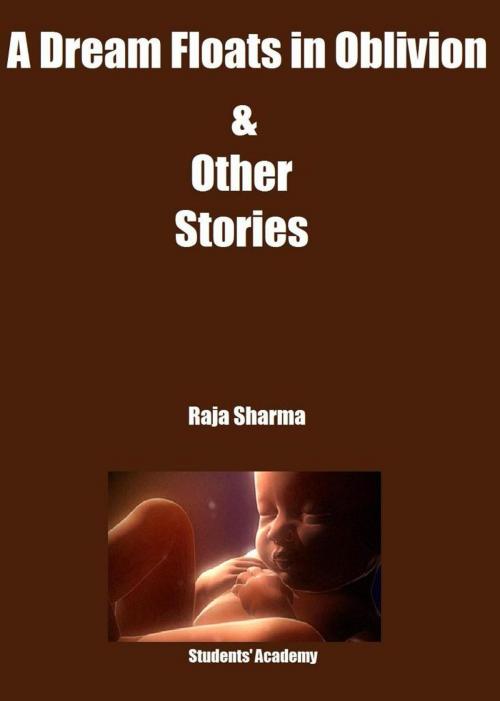 Cover of the book A Dream Floats in Oblivion & Other Stories by Raja Sharma, Raja Sharma