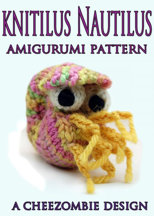 Cover of the book Knitilus Nautilus Amigurumi Knitting Pattern by cheezombie, cheezombie