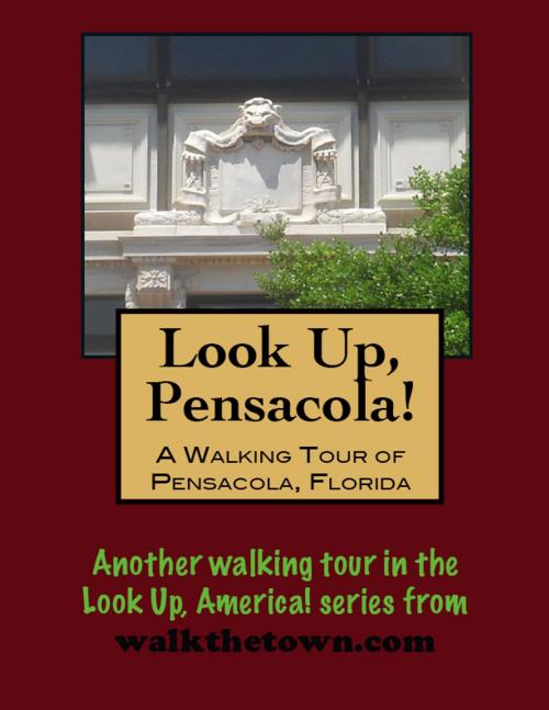 Cover of the book A Walking Tour of Pensacola, Florida by Doug Gelbert, Doug Gelbert