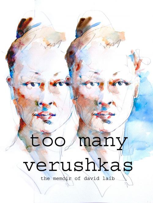Cover of the book Too Many Verushkas The Memoir of David Laib by Michael Engel, Michael Engel