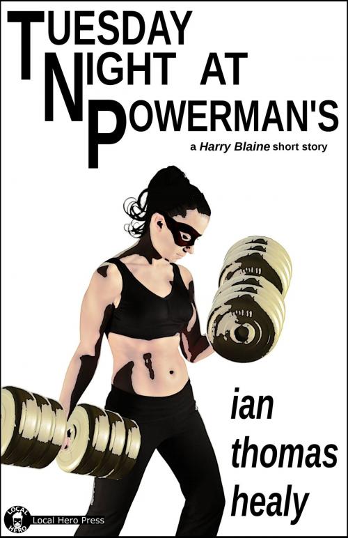 Cover of the book Tuesday Night at Powerman's by Ian Thomas Healy, Local Hero Press, LLC