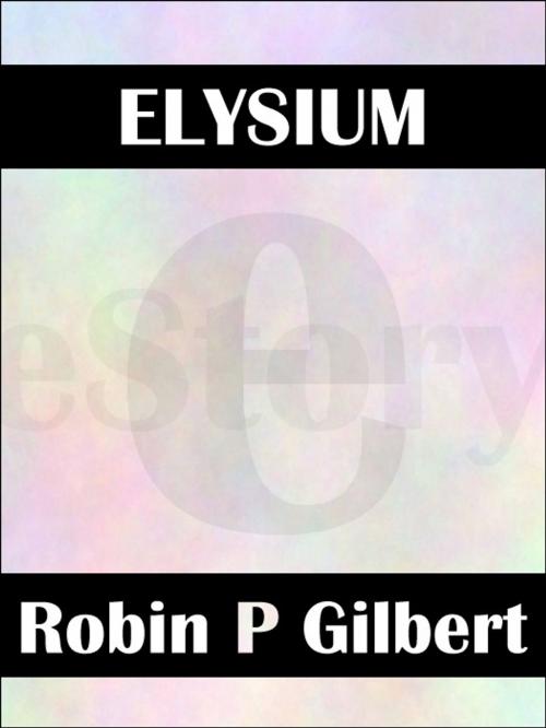 Cover of the book Elysium by Robin Gilbert, Robin Gilbert