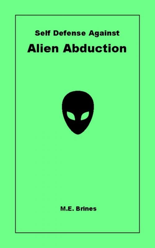Cover of the book Self-Defense Against Alien Abduction by M.E. Brines, M.E. Brines