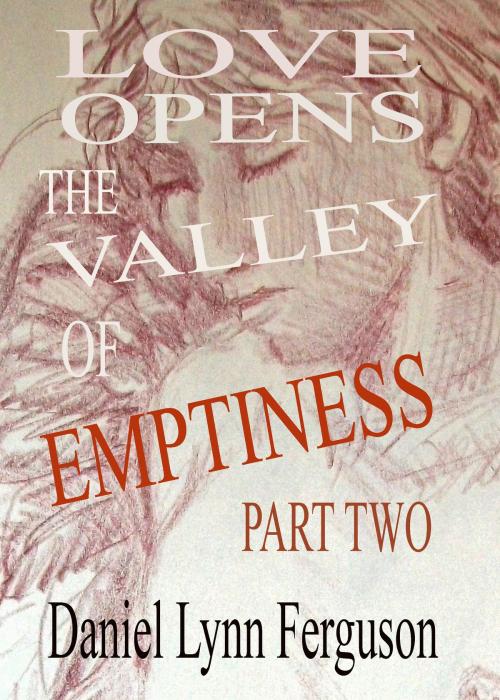 Cover of the book Book I Part II: Love Opens The Valley Of Emptiness by Daniel Ferguson, Daniel Ferguson