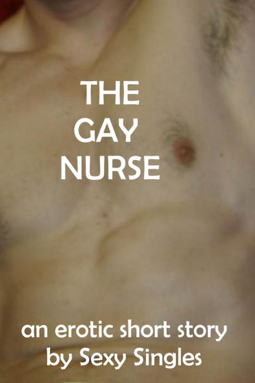 Cover of the book The Gay Nurse by Sexy Singles, Sexy Singles
