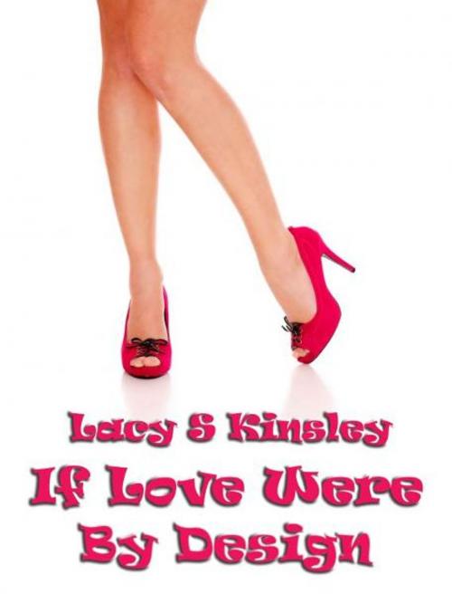 Cover of the book If Love Were By Design by Lacy S. Kinsley, Lacy S. Kinsley