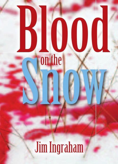 Cover of the book Blood on the Snow by Jim Ingraham, Jim Ingraham