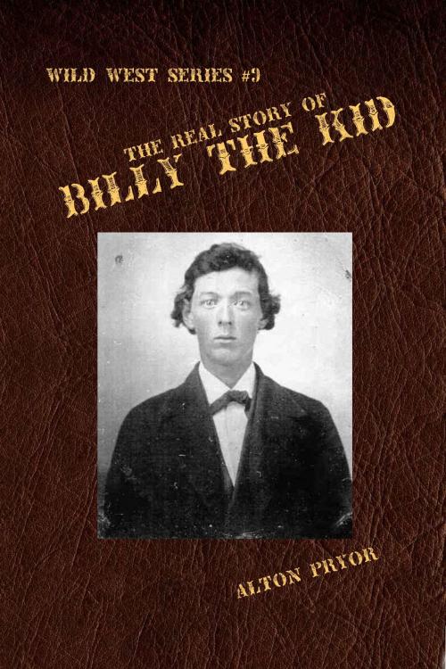 Cover of the book The Real Story of Billy the Kid by Alton Pryor, Alton Pryor