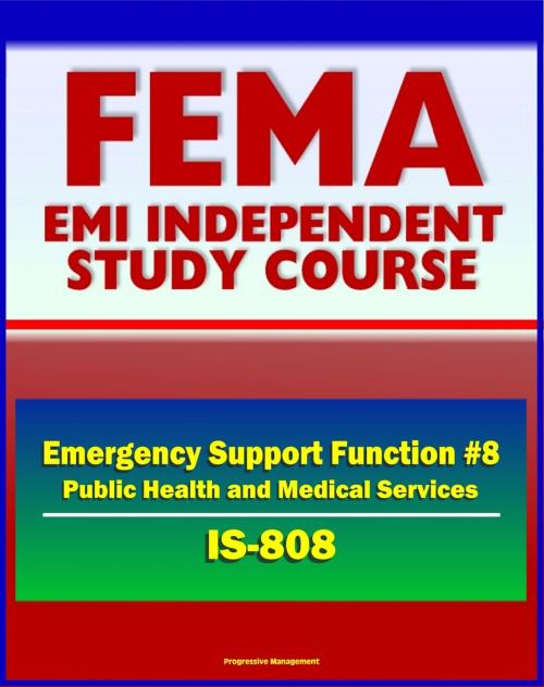 Cover of the book 21st Century FEMA Study Course: Emergency Support Function #8 Public Health and Medical Services (IS-808) - Public Health Service Teams, NDMS, Strategic National Stockpile, NNRT by Progressive Management, Progressive Management