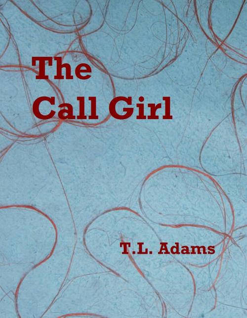 Cover of the book The Call Girl by T.L. Adams, T.L. Adams
