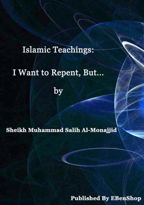 Cover of the book Islamic Teachings: I Want To Repent, But... by S. Muhammad Salih Al-Monajjid, S. Muhammad Salih Al-Monajjid
