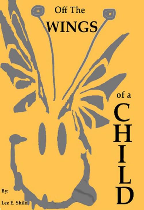 Cover of the book Off The Wings of a Child by Lee E. Shilo, Lee E. Shilo