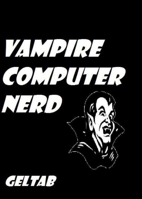 Cover of the book Vampire Computer Nerd by Geltab, Geltab