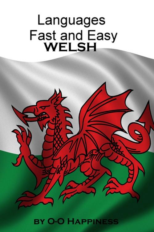 Cover of the book Languages Fast and Easy ~ Welsh by O-O Happiness, O-O Happiness